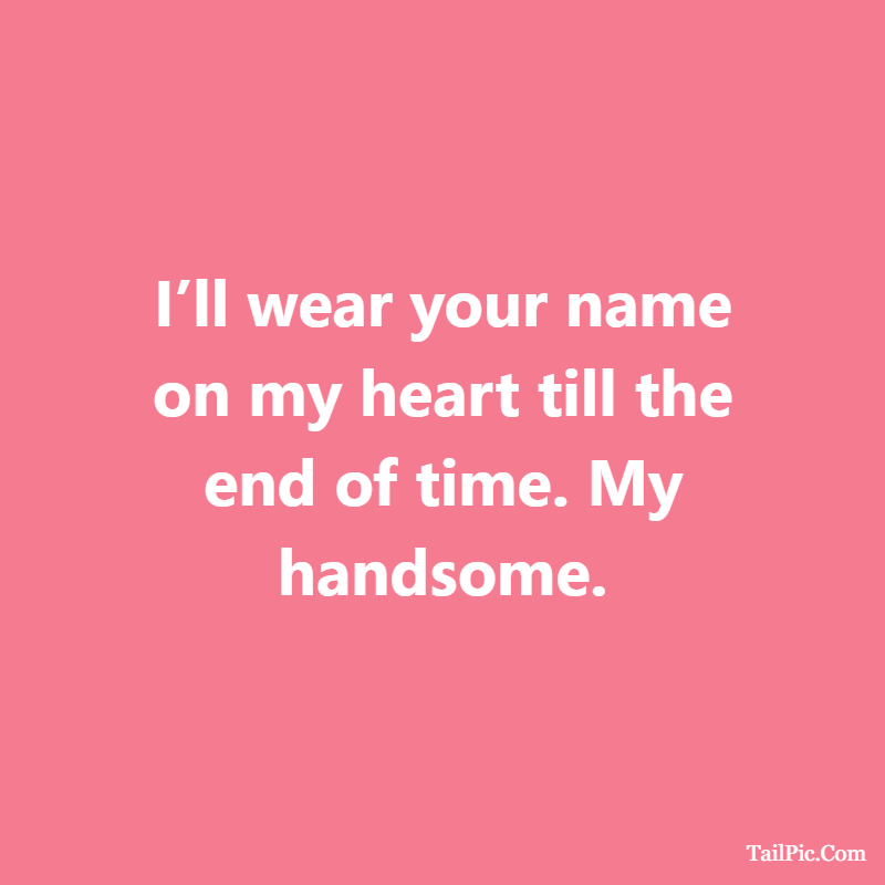 Cute boyfriend quotes I’ll wear your name on my heart