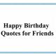 Happy Birthday Quotes for Friends Wishes For Best Friends