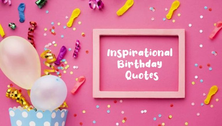 140 Inspirational Birthday Quotes Wishes – Happy Birthday Messages