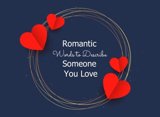 Romantic Words to Describe Someone You Love Love Wordings