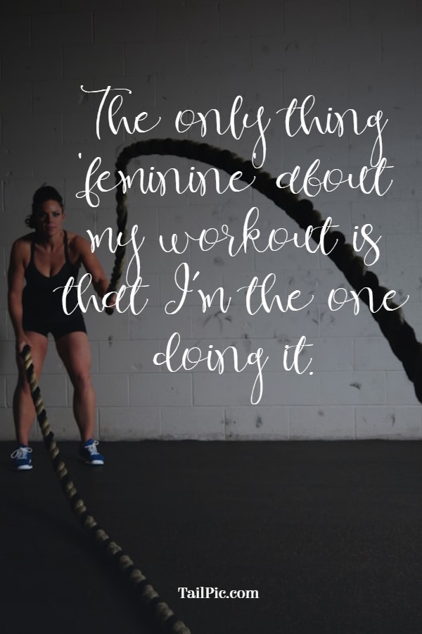 gym quotes and workout motivation for her the only thing feminine about my workout is that i m the one doing it
